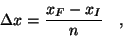 \begin{displaymath}\Delta x = \frac{x_F-x_I}{n} \quad,\end{displaymath}